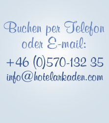 Buchen per telefon oder E-mail: +46 570-132 35, info@hotelarkaden.com